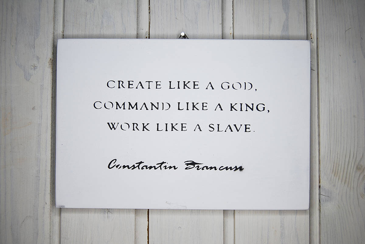 Create like a God, Command like a King... Brancusi. wall sign